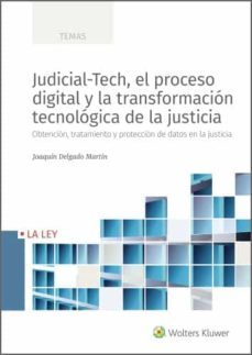 judicial-tech, el proceso digital y la transformacion tecnologica de la justicia. obtencion, tratamiento y proteccion de datos en la justicia (ebook)-joaquin delgado martin-9788418349430