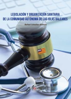 legislacion y organización sanitaria de la comunidad autonoma de islas baleares-rafael ceballos atienza-9788418418730