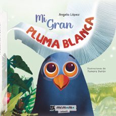 mi gran pluma blanca-angela lopez-9788418876530