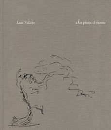 luis vallejo: a los pinos el viento-luis vallejo-9788418895630