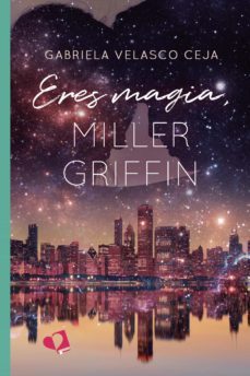 eres magia, miller griffin (ebook)-gabriela velasco ceja-9788418962530