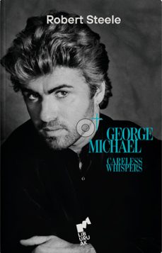 george michael careless whispers-robert steele-9788419234230