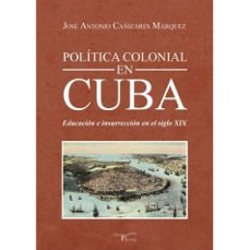 politica colonial en cuba-jose antonio cañizares marquez-9788419308030