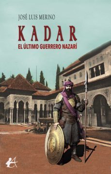 kadar, el ultimo guerrero nazari (ebook)-jose luis merino-9788419340030
