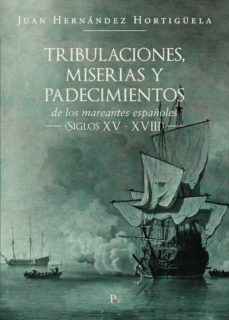 tribulaciones, miserias y padecimientos de los mareantes españoles (siglos xv - xviii) (ebook)-9788419373830