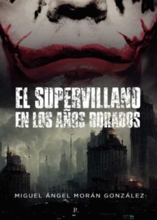 el supervillano en los años dorados-miguel angel moran gonzalez-9788419429230