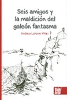 seis amigos y la maldicion del galeon fantasma-andrea latorre viñes-9788419454430
