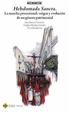 hebdomada sancta. la marcha procesional: origen y evolucion de un genero patrimonial-virginia borrero gaviño-9788419976130