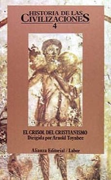 el crisol del cristianismo (historia de las civilizaciones; t.4)-arnold j. toynbee-9788420603230