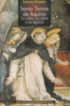 santo tomas de aquino: su vida, su obra y su epoca-eudaldo forment-9788422020530