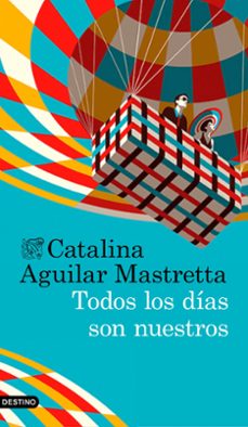 todos los dias son nuestros-catalina aguilar mastretta-9788423352630