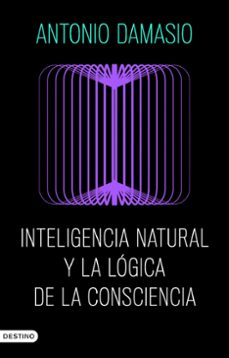 inteligencia natural y la logica de la consciencia-antonio damasio-9788423368730