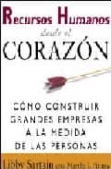 recursos humanos desde el corazon: como construir grandes empresa s a la medida de las personas-libby sartain-martha finney-9788423423330