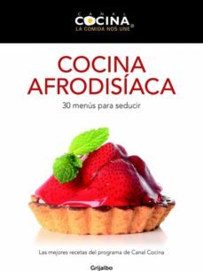 cocina afrodisiaca: 30 menus para seducir (canal cocina)-9788425350030