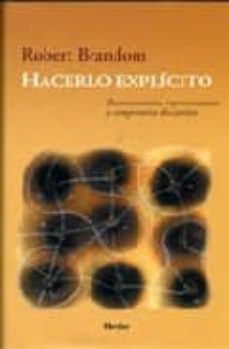 hacerlo explicito: razonamiento, representacion y compromiso disc ursivo-robert b. brandom-9788425422430