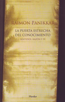 la puerta estrecha del conocimiento: sentidos, razon y fe-9788425425530