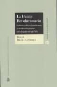pasion revolucionaria. culturas politicas republicanas y moviliza cion popular en la españa del s. xix.-9788425913730