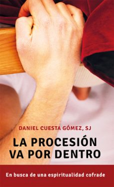 la procesion va por dentro. en busca de una espiritualidad cofrad e-daniel cuesta-9788427144330