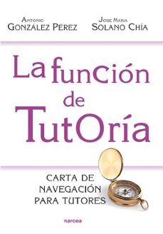 la funcion de tutoria: carta de navegacion para tutores-antonio gonzalez perez-9788427720930