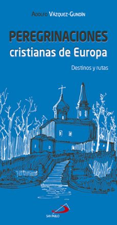 peregrinaciones cristianas de europa: destinos y rutas-adolfo vazquez gundin etcheverria-9788428550130