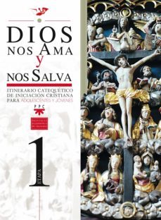 dios nos ama y nos salva: itinerario catequetico de iniciacion cr istiana para adolescentes y jovenes (1ª etapa)-9788428821230