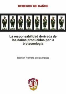 la responsabilidad derivada de los daños producidos por la biotecnologia..-ramon herrera de las heras-9788429014730