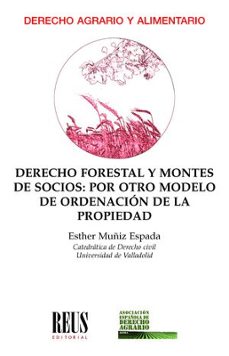 derecho forestal y montes de socios: por otro modelo de ordenacio n de la propiedad-esther muñiz espada-9788429029130