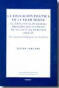 la educacion politica en la edad media: el tractatus de morati pr incipis institutione de vicente de beauvais (1262/63). una apuesta prehumanista de la politica-javier vergara-9788431326630