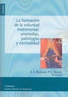 la formacion de la voluntad matrimonial: anomalias, patologias y normalidad-juan ignacio bañares-j. bosch-9788431329730