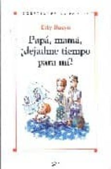 papa, mama ¡dejadme tiempo para mi!-etty buzyn-9788431537630