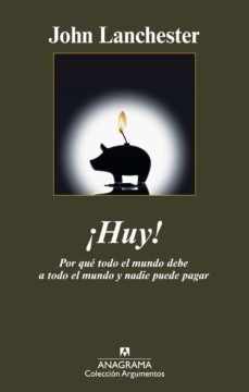 ¡huy!: por que el mundo debe a todo el mundo y nadie puede pagar-john lanchester-9788433963130