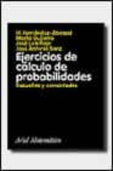 ejercicios de calculo de probabilidades: resueltos y comentados-h. fernandez abascal-9788434404830