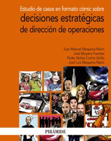 estudio de casos en formato comic sobre decisiones estrategicas de direccion de operaciones-juan manuel maqueira marin-jose moyano fuentes-9788436843330