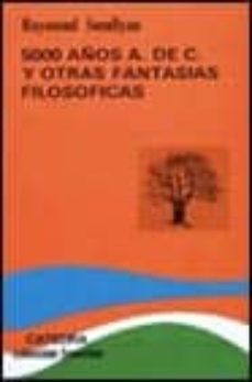 cinco mil años a. de c. y otras fantasias filosoficas-raymond smullyan-9788437608730