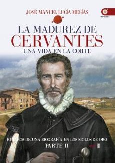 la madurez de cervantes-jose manuel lucia megias-9788441436930