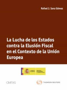 la lucha de los estados contra la elusion fiscal en el contexto d e la union europea-rafael j. sanz gomez-9788447040230