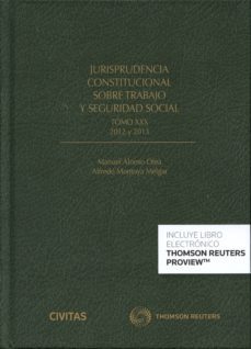 jurisprudencia constitucional sobre trabajp y seguridad social, tomo xxx 2012 y 2013-manuel alonso olea-9788447049530