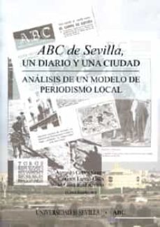 abc de sevilla, un diario y una ciudad: analisis de un modelo de periodismo local-antonio checa godoy-carmen espejo cala-9788447209330