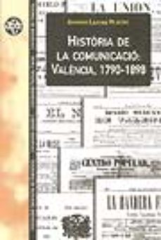 historia de la comunicacio: valencia, 1790-1898-antonio laguna platero-9788449021930