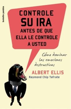 controle su ira antes de que ella le controle a usted: como domin ar las emociones destructivas-albert ellis-9788449319730
