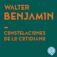 constelaciones de lo cotidiano (audiolibro)-walter benjamin-9788449346330