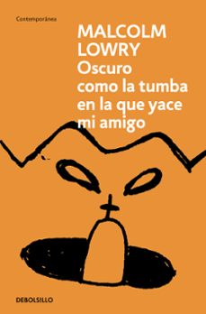 obscuro como la tumba en la que yace mi amigo-malcolm lowry-9788466378130