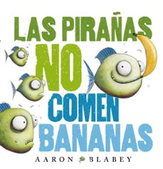 las pirañas no comen bananas-aaron blabey-9788469848630