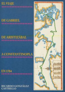 el viaje de gabriel de aristizabal a constantinopla en 1784-ricardo gonzalez castrillo-9788471202130