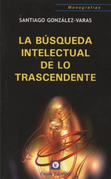 la busqueda intelectual de lo transcendente-santiago gonzalez varas ibañez-9788472096530