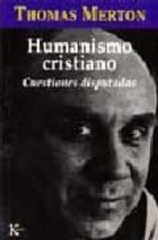 humanismo cristiano: cuestiones disputadas-thomas merton-9788472455030