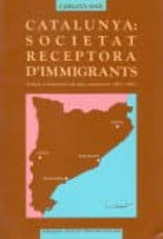 catalunya: societat receptora d immigrants-carlota sole i puig-9788472831230