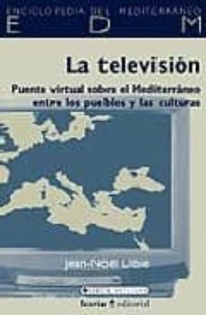 la television: puente virtual sobre el mediterraneo entre los pue blos y las culturas-jean noel dibie-9788474267730