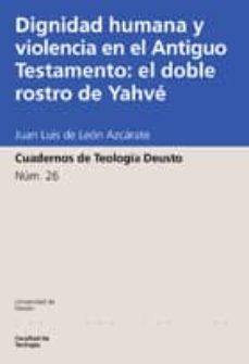 dignidad humana y violencia en el antiguo testamento: el doble ro stro de yahve (cuadernos de teologia deusto nº 26)-9788474858730