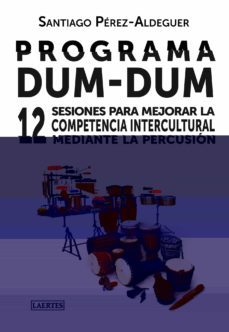 programa dum-dum: 12 sesiones para mejorar la competencia intercu ultural mediante la percusion-santiago perez aldeguer-9788475849430